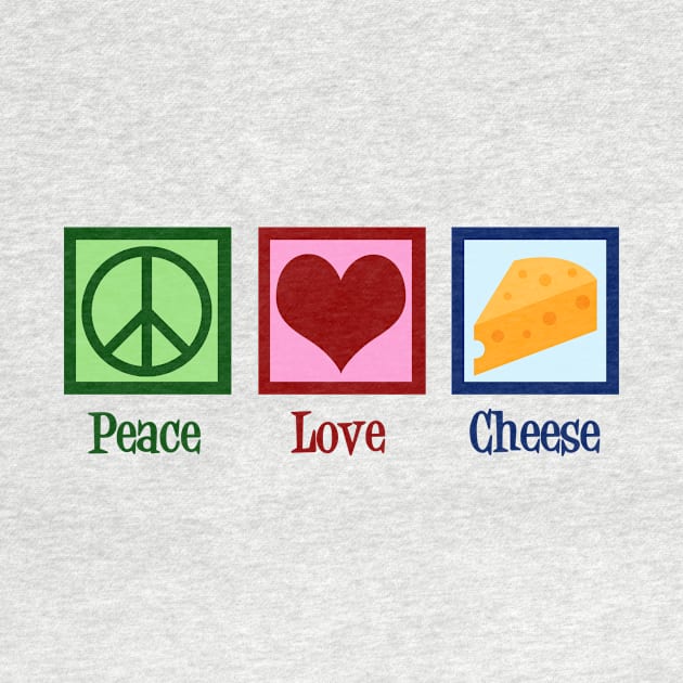 Peace Love Cheese by epiclovedesigns